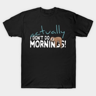 Actually I Don't Do Mornings Casual Sloth Chiller T-Shirt